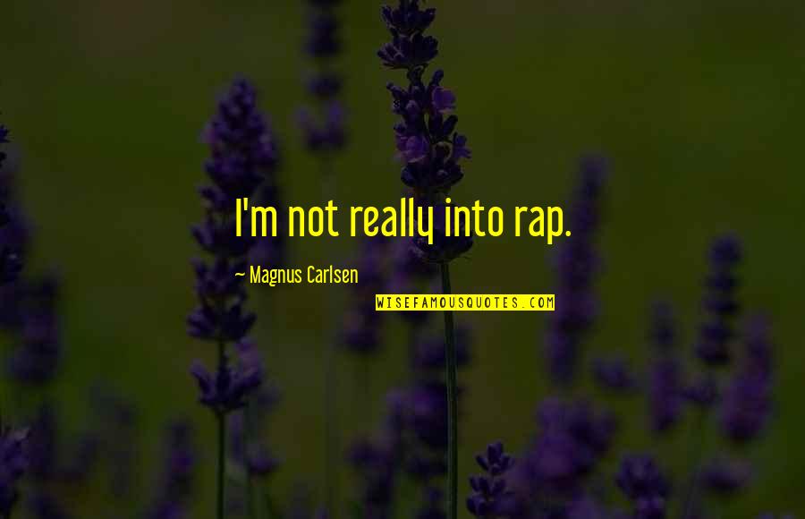 R&b Rap Quotes By Magnus Carlsen: I'm not really into rap.