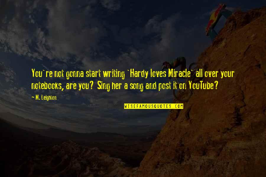 R B Song Quotes By M. Leighton: You're not gonna start writing 'Hardy loves Miracle'