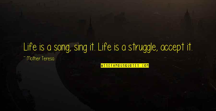 R B Song Quotes By Mother Teresa: Life is a song, sing it. Life is