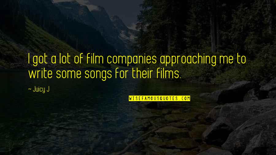 R B Songs Quotes By Juicy J: I got a lot of film companies approaching
