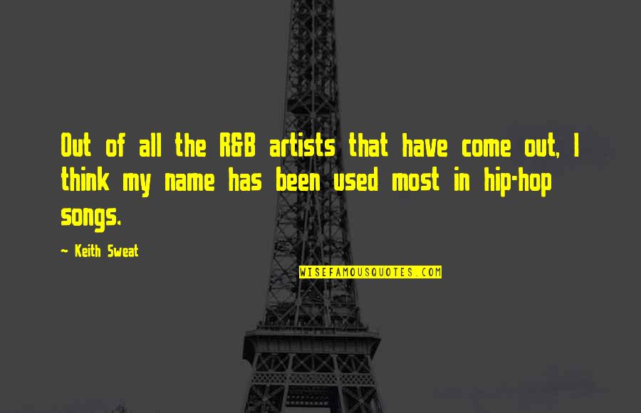R B Songs Quotes By Keith Sweat: Out of all the R&B artists that have R B Songs Quotes By Keith Sweat: Out of all the R&B artists that have