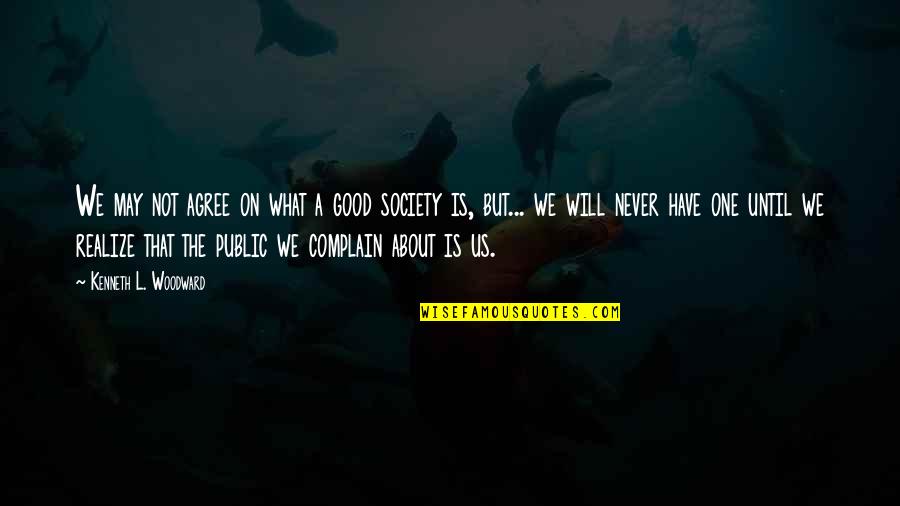 R B Woodward Quotes By Kenneth L. Woodward: We may not agree on what a good