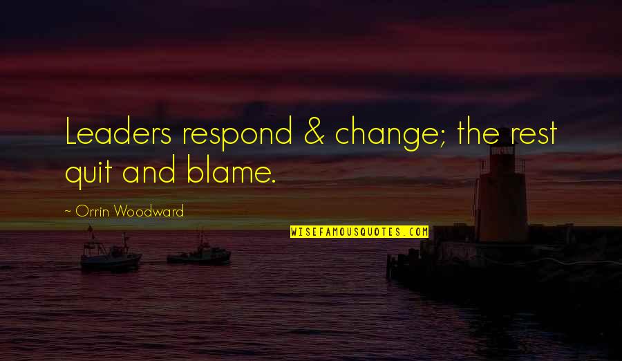 R B Woodward Quotes By Orrin Woodward: Leaders respond & change; the rest quit and