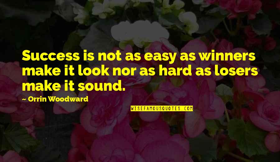 R B Woodward Quotes By Orrin Woodward: Success is not as easy as winners make