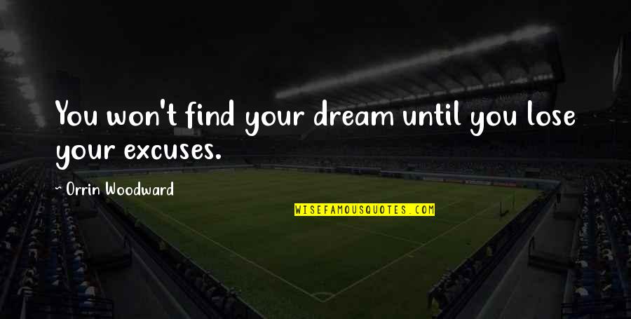 R B Woodward Quotes By Orrin Woodward: You won't find your dream until you lose
