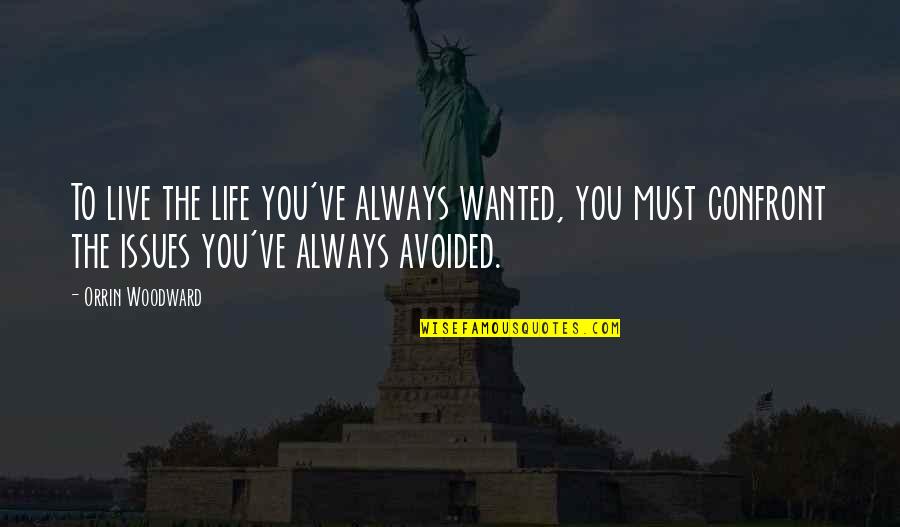 R B Woodward Quotes By Orrin Woodward: To live the life you've always wanted, you