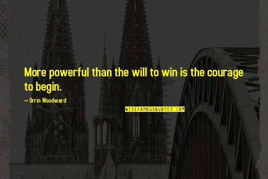 R B Woodward Quotes By Orrin Woodward: More powerful than the will to win is