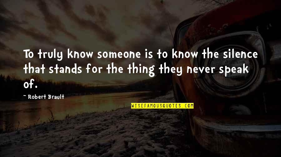 R Brault Quotes By Robert Brault: To truly know someone is to know the