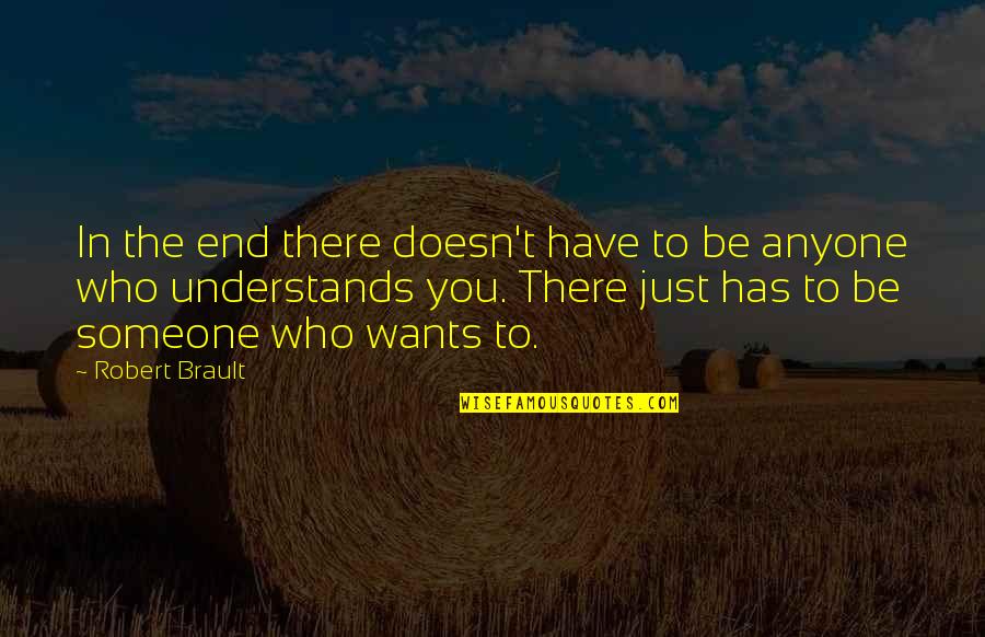 R Brault Quotes By Robert Brault: In the end there doesn't have to be