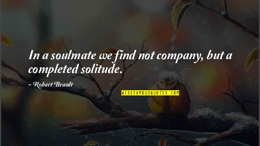 R Brault Quotes By Robert Brault: In a soulmate we find not company, but
