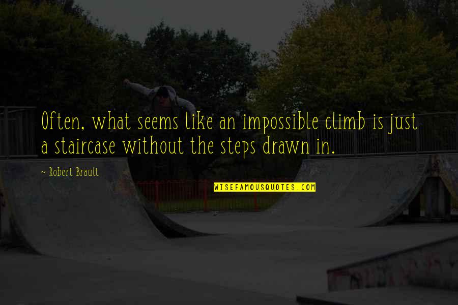 R Brault Quotes By Robert Brault: Often, what seems like an impossible climb is