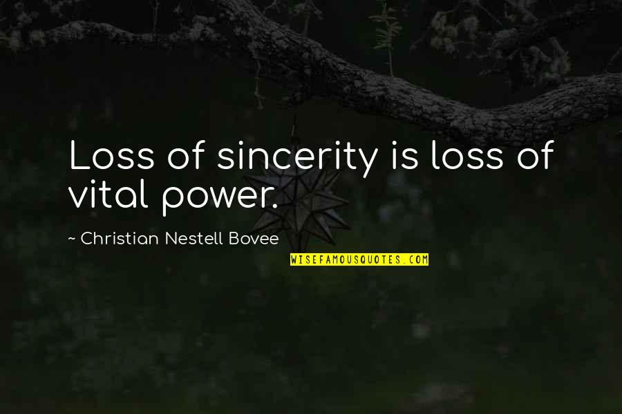R Buffat Platform Quotes By Christian Nestell Bovee: Loss of sincerity is loss of vital power. R Buffat Platform Quotes By Christian Nestell Bovee: Loss of sincerity is loss of vital power.