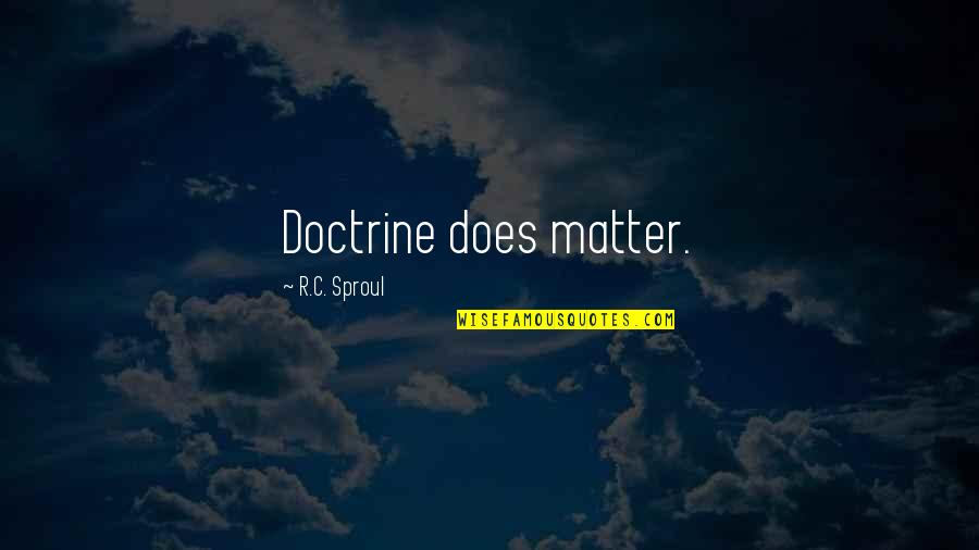 R C Sproul Quotes By R.C. Sproul: Doctrine does matter.