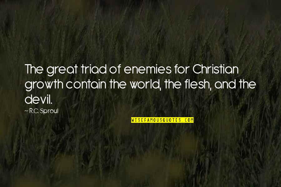 R C Sproul Quotes By R.C. Sproul: The great triad of enemies for Christian growth