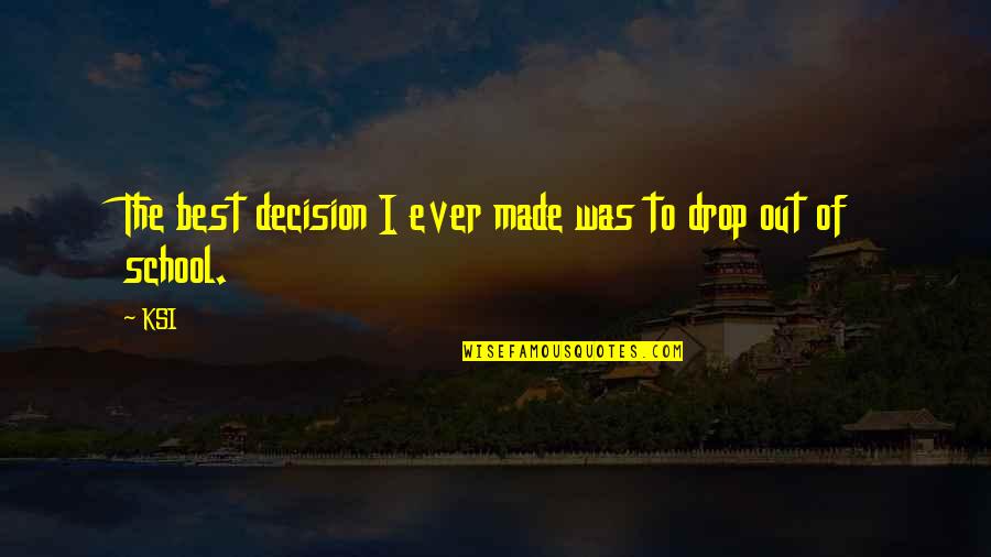 R Cemment Synonyme Quotes By KSI: The best decision I ever made was to