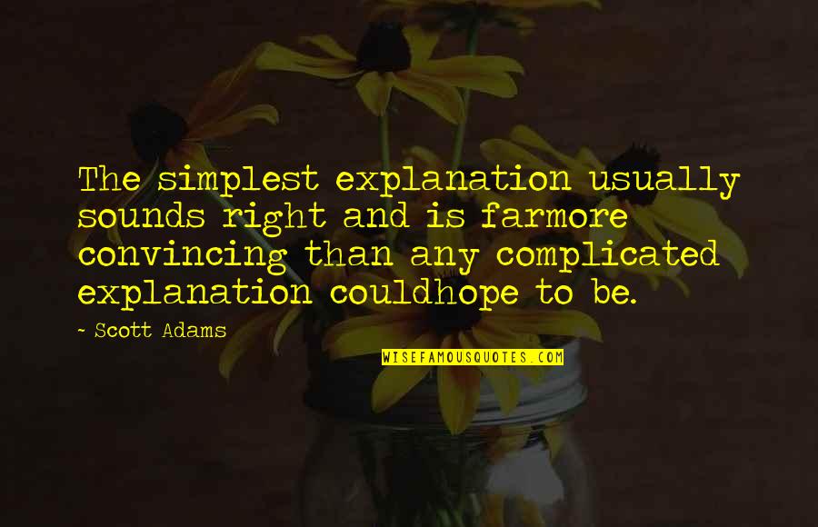 R Cemment Synonyme Quotes By Scott Adams: The simplest explanation usually sounds right and is