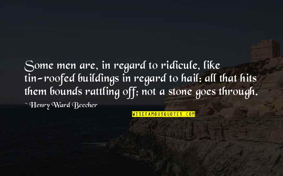 R Ckereszt R T Rk P Quotes By Henry Ward Beecher: Some men are, in regard to ridicule, like