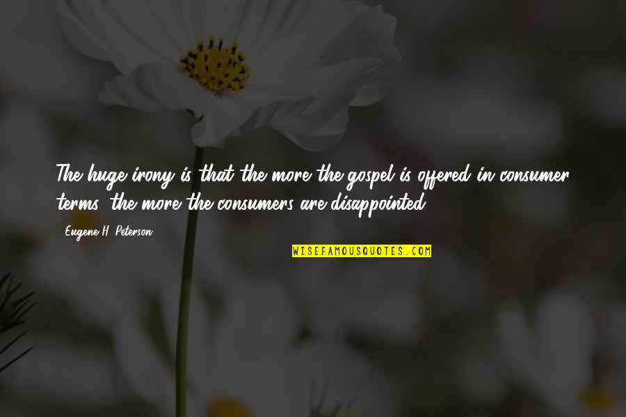 R Csos T R S S Tem Ny Quotes By Eugene H. Peterson: The huge irony is that the more the R Csos T R S S Tem Ny Quotes By Eugene H. Peterson: The huge irony is that the more the