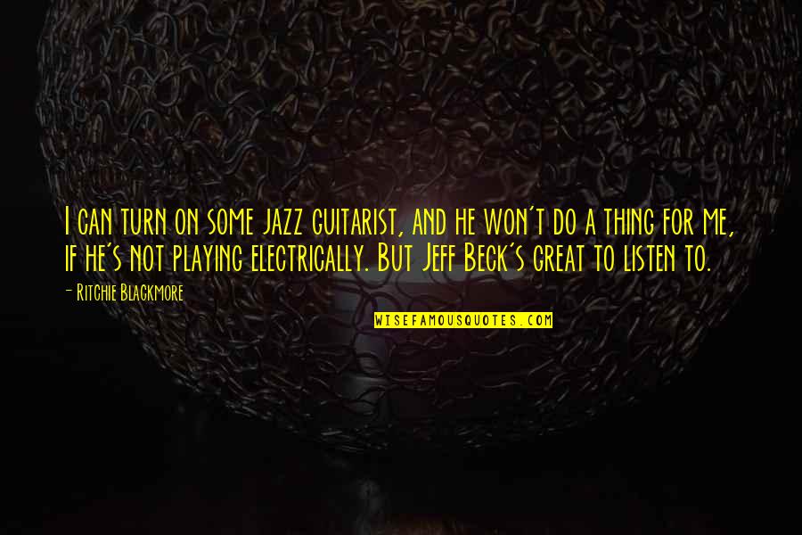 R D Blackmore Quotes By Ritchie Blackmore: I can turn on some jazz guitarist, and