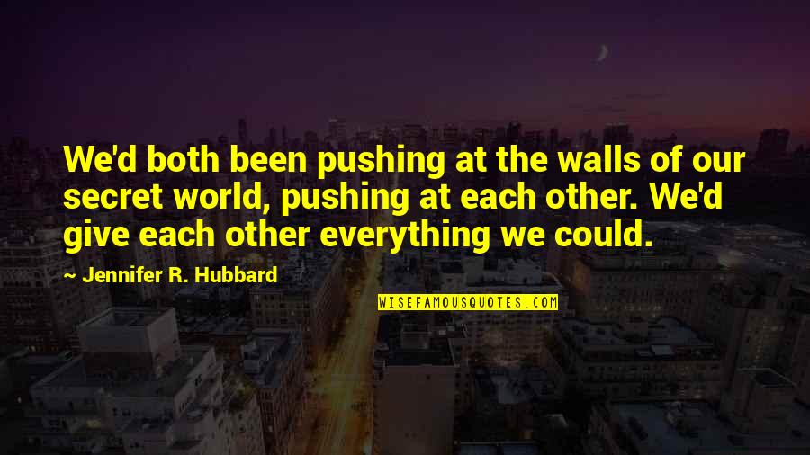 R D Quotes By Jennifer R. Hubbard: We'd both been pushing at the walls of