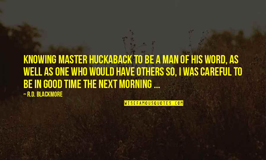 R D Quotes By R.D. Blackmore: Knowing Master Huckaback to be a man of