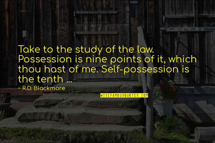 R D Quotes By R.D. Blackmore: Take to the study of the law. Possession
