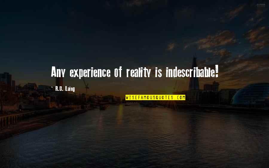 R D Quotes By R.D. Laing: Any experience of reality is indescribable!