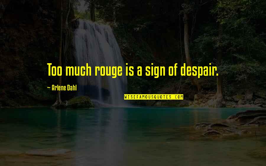 R Dahl Quotes By Arlene Dahl: Too much rouge is a sign of despair.