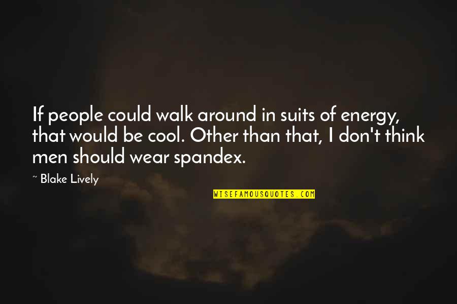 R Daneel Olivaw Quotes By Blake Lively: If people could walk around in suits of