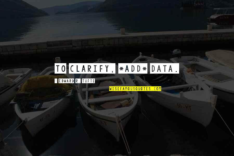 R Data.table Quotes By Edward R. Tufte: To clarify, *add* data. R Data.table Quotes By Edward R. Tufte: To clarify, *add* data.