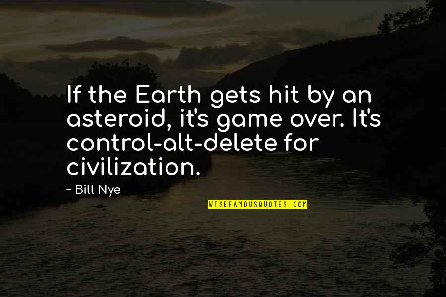 R Delete Quotes By Bill Nye: If the Earth gets hit by an asteroid,