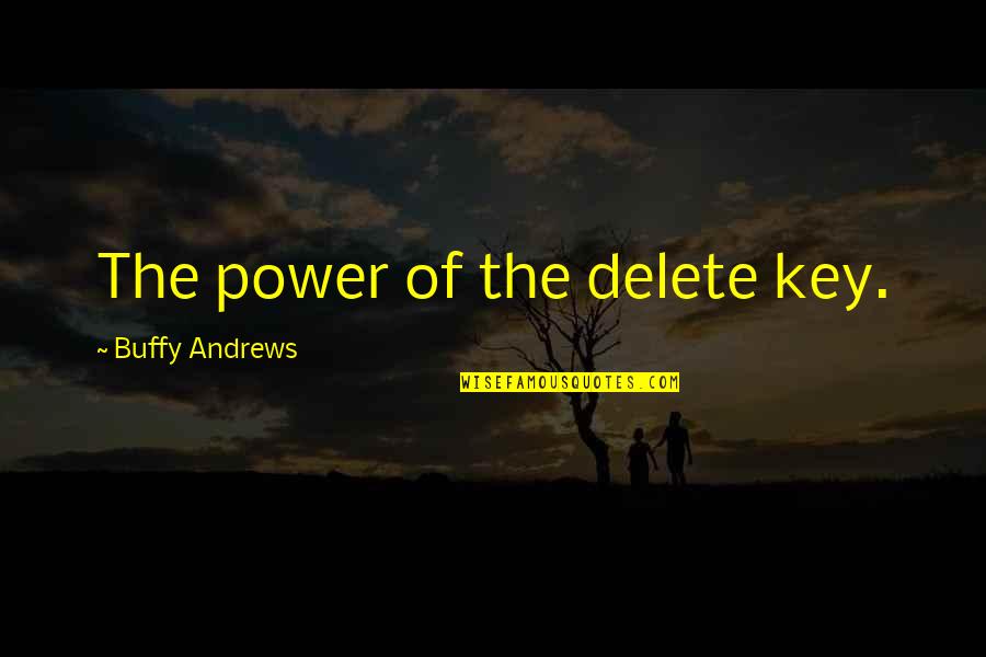 R Delete Quotes By Buffy Andrews: The power of the delete key.