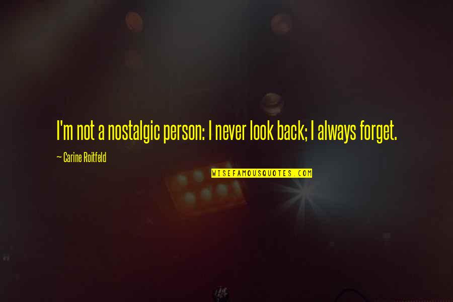 R Dkov N 1 5 Quotes By Carine Roitfeld: I'm not a nostalgic person: I never look