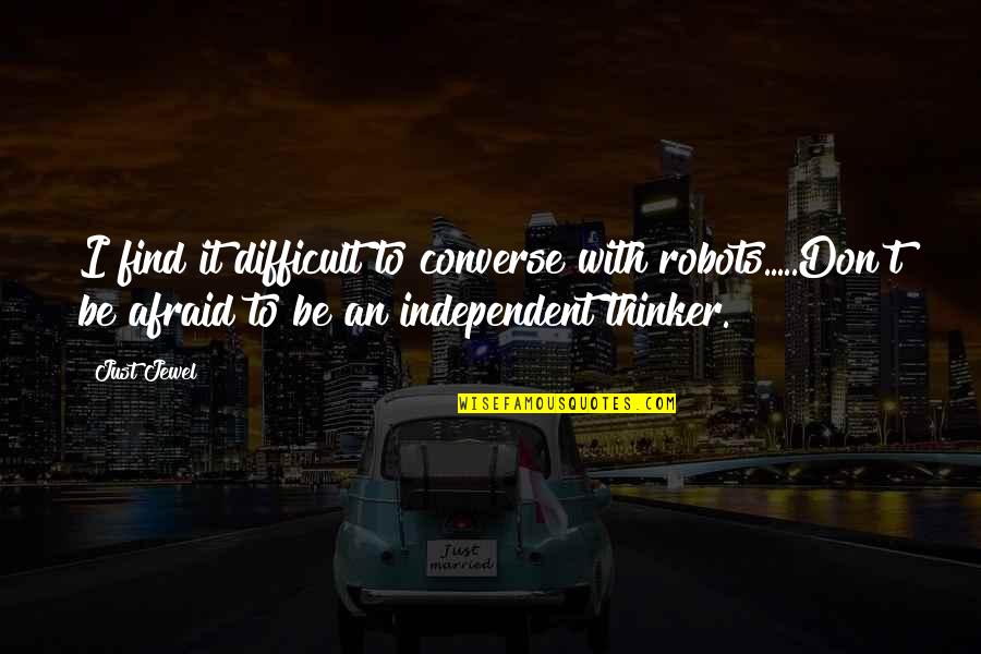 R Dkov N 1 5 Quotes By Just Jewel: I find it difficult to converse with robots.....Don't