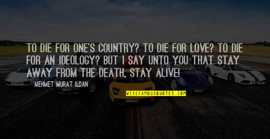 R Dkulla Quotes By Mehmet Murat Ildan: To die for one's country? To die for