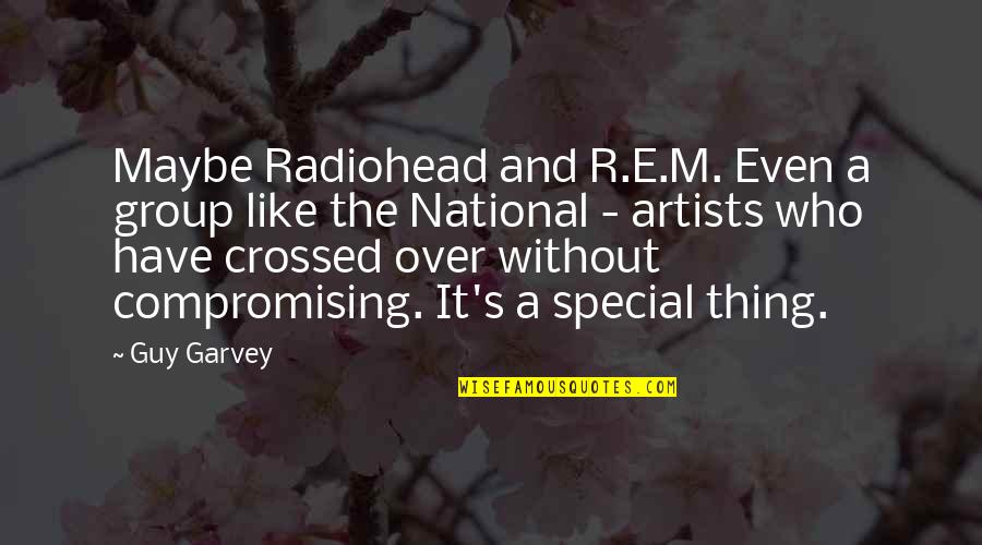 R E M Quotes By Guy Garvey: Maybe Radiohead and R.E.M. Even a group like