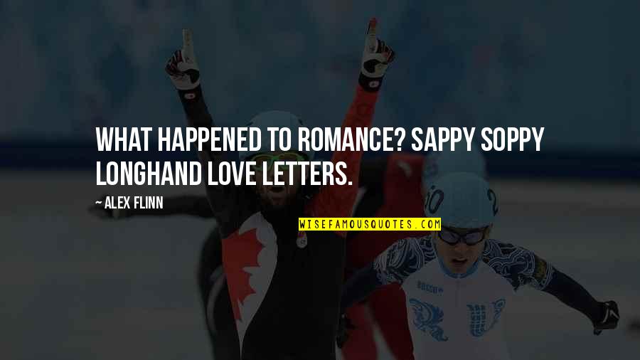 R Flexions Quotes By Alex Flinn: What happened to romance? sappy soppy longhand love