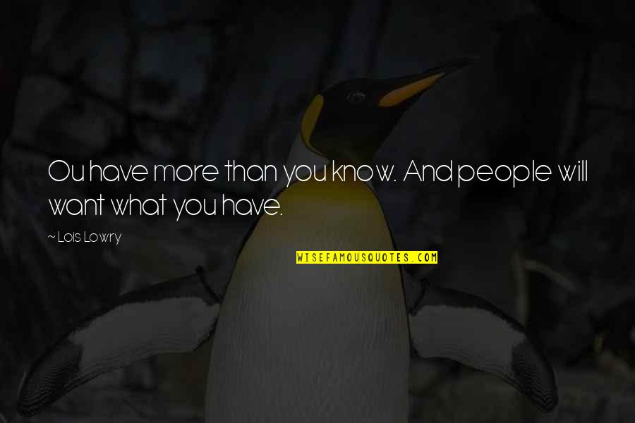 R Flexions Quotes By Lois Lowry: Ou have more than you know. And people