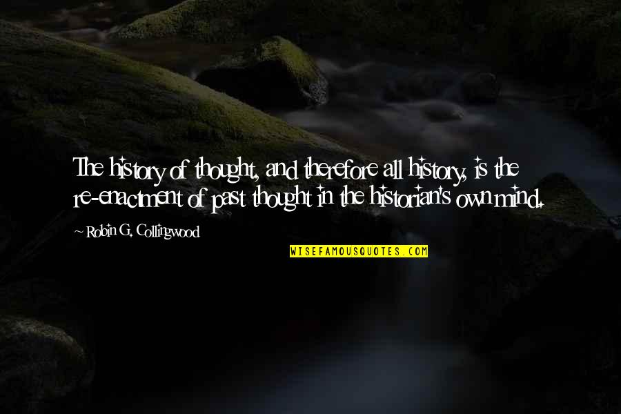 R G Collingwood Quotes By Robin G. Collingwood: The history of thought, and therefore all history, R G Collingwood Quotes By Robin G. Collingwood: The history of thought, and therefore all history,