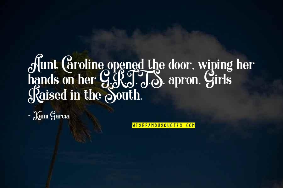R G Quotes By Kami Garcia: Aunt Caroline opened the door, wiping her hands