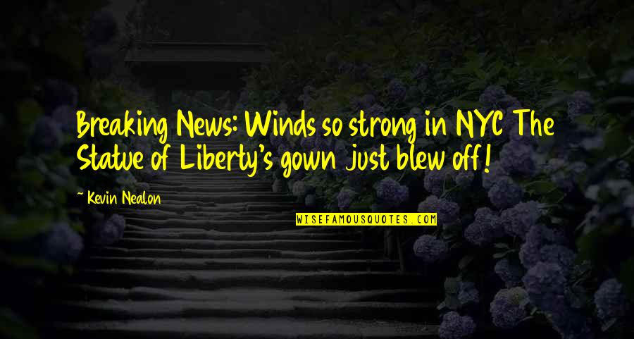R Garden Vitamin O Quotes By Kevin Nealon: Breaking News: Winds so strong in NYC The