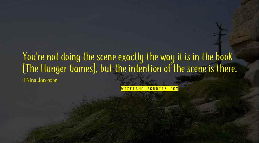 R Garden Vitamin O Quotes By Nina Jacobson: You're not doing the scene exactly the way R Garden Vitamin O Quotes By Nina Jacobson: You're not doing the scene exactly the way