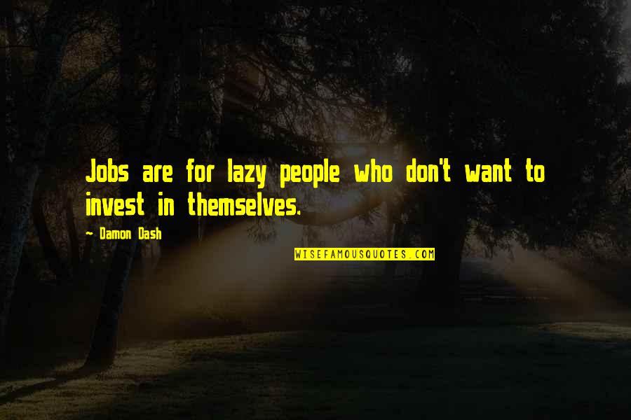 R H Palenske Quotes By Damon Dash: Jobs are for lazy people who don't want