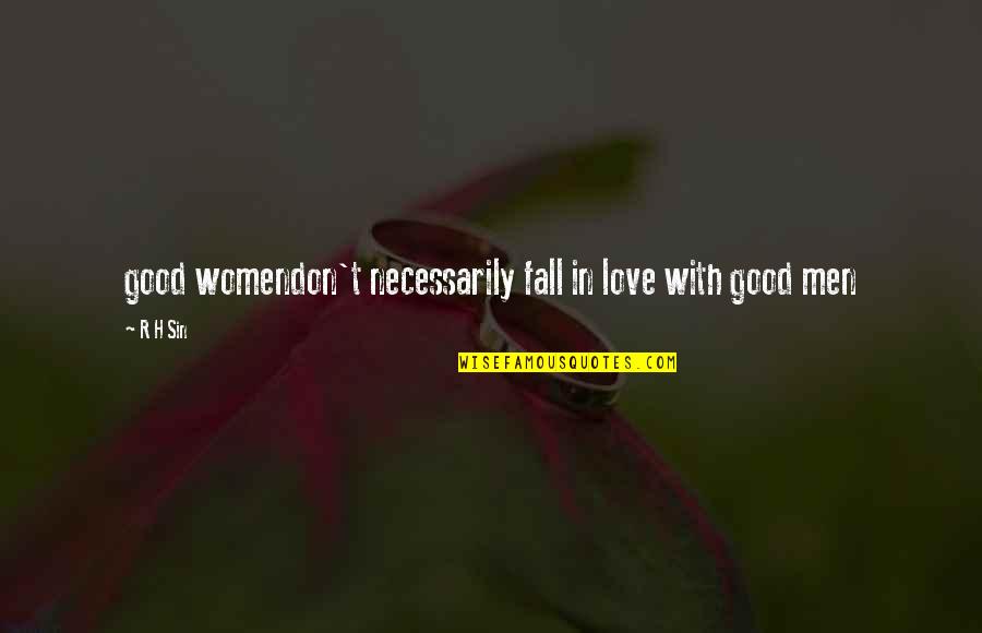 R.h Quotes By R H Sin: good womendon't necessarily fall in love with good
