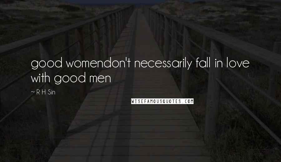 R H Sin quotes: good womendon't necessarily fall in love with good men