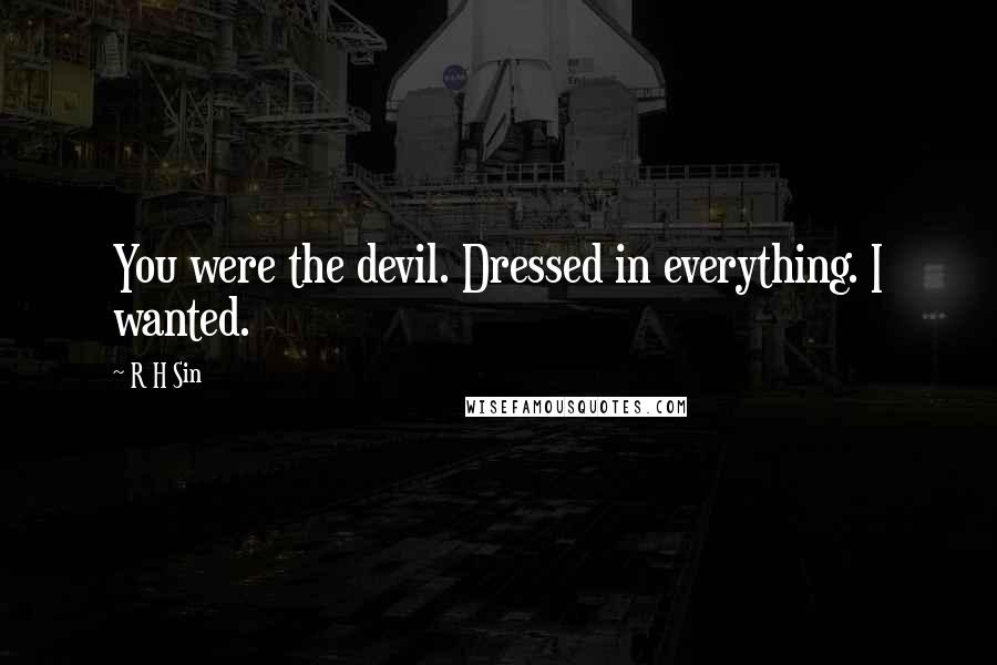 R H Sin quotes: You were the devil. Dressed in everything. I wanted.