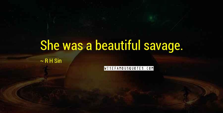 R H Sin quotes: She was a beautiful savage.