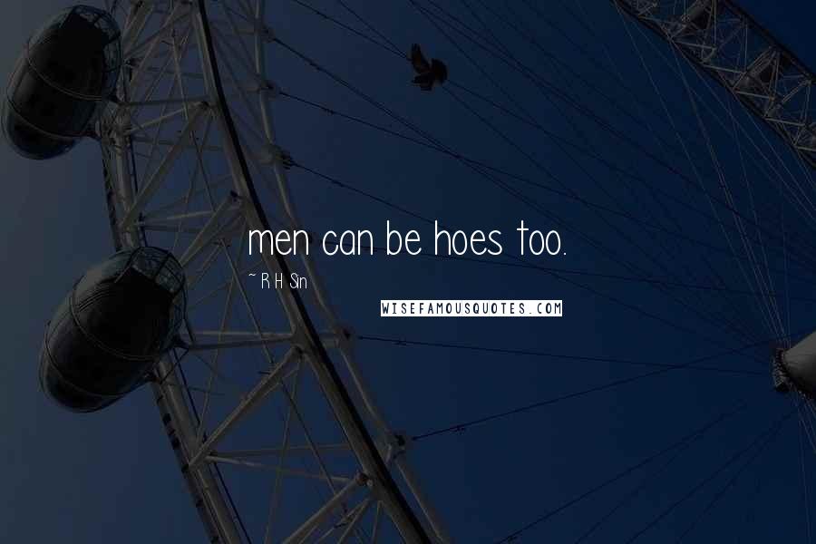 R H Sin quotes: men can be hoes too.