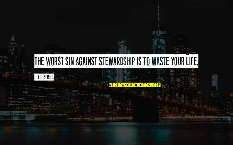 R.h. Sin Quotes By R.C. Sproul: The worst sin against stewardship is to waste