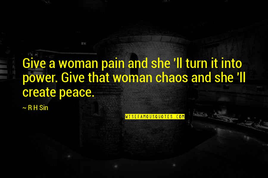 R.h. Sin Quotes By R H Sin: Give a woman pain and she 'll turn